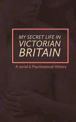 Henry Spencer Ashbee, Mark Guy Valerius Tyson - My Secret Life in Victorian Britain: A Social & Psychosexual History, Häftad. Tillgänglighet: Lägg i varukorg