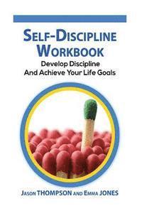 Emma Jones, Jason Thompson - Self-Discipline Workbook: Develop Discipline and Achieve Your Life Goals, Häftad. Tillgänglighet: Lägg i varukorg