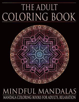 Adult Coloring Books - The Adult Coloring Book: Mindful Mandalas: (Coloring Books for Adults, Relaxation, Stress relief), Häftad. Tillgänglighet: Lägg i varukorg