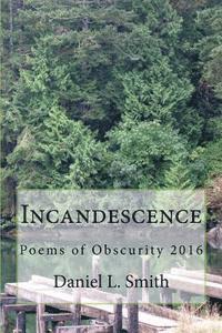 Daniel L. Smith - Incandescence: Poems of Obscurity 2016, Häftad. Tillgänglighet: Lägg i varukorg