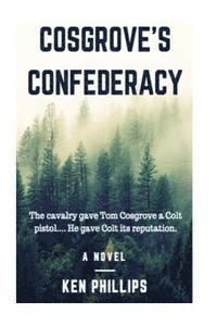 Ken Phillips - Cosgrove's Confederacy: The cavalry gave Tom Cosgrove a Colt Pistol. He gave Colt its reputation., Häftad. Tillgänglighet: Lägg i varukorg