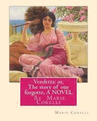 Vendetta: or, The story of one forgotte, By Marie Corelli A NOVEL
