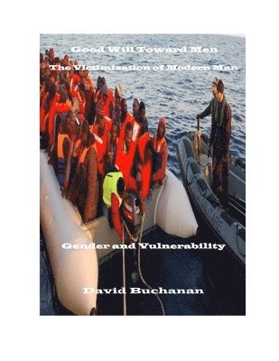 David Buchanan - Good Will Toward Men: The Victimization of Modern Man: Gender and Vulnerability, Häftad. Tillgänglighet: Lägg i varukorg