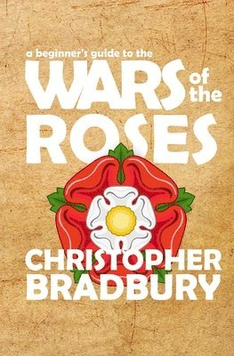 Chris Bradbury - A Beginner's Guide to the Wars of the Roses, Häftad. Tillgänglighet: Lägg i varukorg