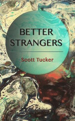 Scott Tucker - Better Strangers, Häftad. Tillgänglighet: Lägg i varukorg
