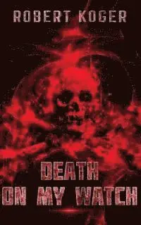 Robert Koger - Death On My Watch, Häftad. Tillgänglighet: Lägg i varukorg