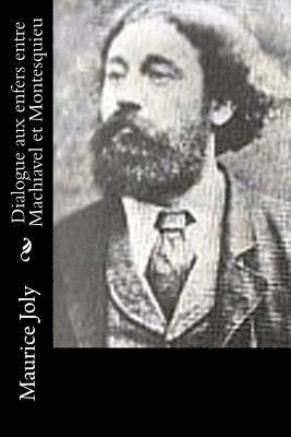 Maurice Joly - Dialogue aux enfers entre Machiavel et Montesquieu, Häftad