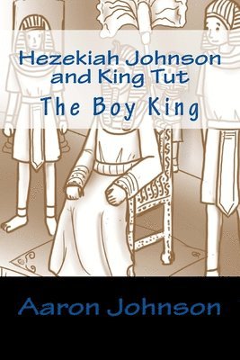 Aaron Johnson - Hezekiah Johnson and King Tut: The Boy King, Häftad