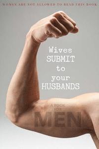 Glenn - Wives SUBMIT to Your Husbands: A Book for MEN: Women are NOT Allowed to Read This Book, Häftad. Tillgänglighet: Lägg i varukorg