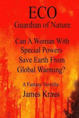 James Kraus - Eco: Can A Woman With Special Powers Save Earth From Global Warming?, Häftad. Tillgänglighet: Lägg i varukorg