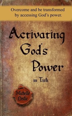 Michelle Leslie - Activating God's power in Tish: Overcome and be transformed by accessing God's power., Häftad