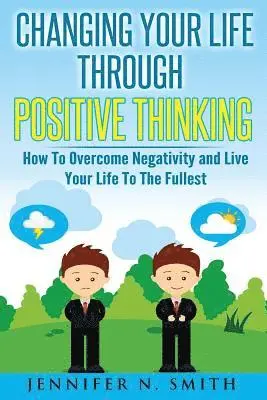 Jennifer N. Smith - Changing Your Life Through Positive Thinking: How To Overcome Negativity and Live Your Life To The Fullest, Häftad. Tillgänglighet: Lägg i varukorg
