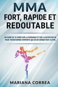 Mariana Correa - MMA FORT, RAPIDE Et REDOUTABLE: UN GUIDE DE 30 JOURS SUR LA PUISSANCE ET SUR LA NUTRITION DE POUR TRANSFORMER N'IMPORTE QUI EN Un COMBATTANT ULTIME, Häftad