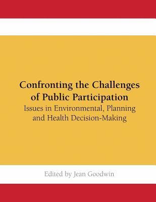 Jean Goodwin - Confronting the Challenges of Public Participation: Issues in Environmental, Planning and Health Decision-Making, Häftad. Tillgänglighet: Lägg i varukorg