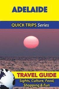 Jennifer Kelly - Adelaide Travel Guide (Quick Trips Series): Sights, Culture, Food, Shopping & Fun, Häftad