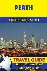 Jennifer Kelly - Perth Travel Guide (Quick Trips Series): Sights, Culture, Food, Shopping & Fun, Häftad