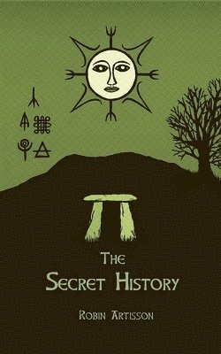 Robin Artisson - The Secret History: Cosmos, History, Post-Mortem Transformation Mysteries, And the Dark Spiritual Ecology of Witchcraft, Häftad. Tillgänglighet: Lägg i varukorg