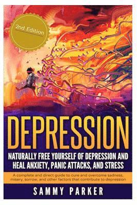 Sammy Parker - Depression: Naturally Free Yourself of Depression and Heal Anxiety, Panic Attacks, and Stress: A Complete and Direct Guide to Cure, Häftad. Tillgänglighet: Lägg i varukorg