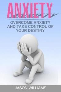 Jason Williams - Anxiety: Overcome Anxiety and Take Control of your Destiny, Häftad. Tillgänglighet: Lägg i varukorg