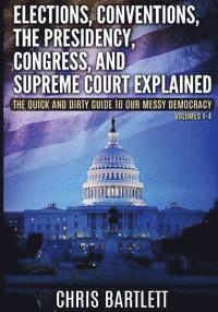 Chris Bartlett - Elections, Conventions, The Presidency, Congress, and Supreme Court Explained: The Quick and Dirty Guide to Our Messy Democracy Volumes 1-4, Häftad. Tillgänglighet: Lägg i varukorg