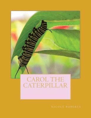 Nicole Roberts - Carol the caterpillar, Häftad