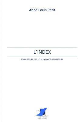 Abbe Louis Petit, Editions Saint Sebastien - L'Index, son histoire, ses lois, sa force obligatoire, Häftad. Tillgänglighet: Lägg i varukorg