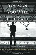 You Can. You Will. God Said.: Speak Life