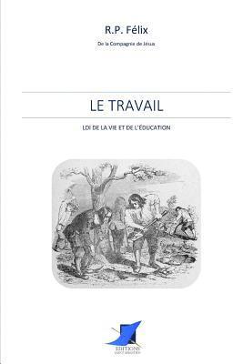 R. P. Felix, Editions Saint Sebastien - Le travail loi de la vie et de l'éducation, Häftad. Tillgänglighet: Lägg i varukorg