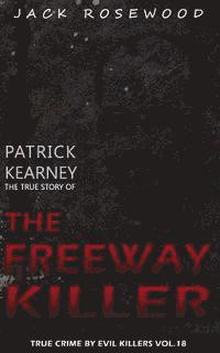 Jack Rosewood - Patrick Kearney: The True Story of The Freeway Killer: Historical Serial Killers and Murderers, Häftad. Tillgänglighet: Lägg i varukorg