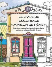 Le livre de coloriage 'Maison de rêve': Pour tous ceux qui sont propriétaires d'une maison ou qui souhaitent le devenir.