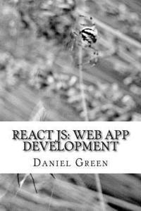 Daniel Green - ReactJS: Web App Development: Learn one of the most popular Javascript libraries, Häftad