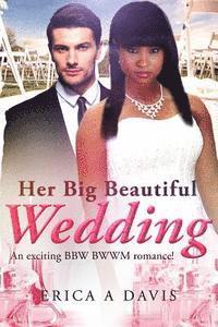 Erica A. Davis - Her Big Beautiful Wedding: A Billionaire BWWM Marriage And Pregnancy Romance, Häftad. Tillgänglighet: Lägg i varukorg