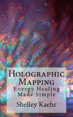 Shelley Kaehr - Holographic Mapping: Energy Healing Made Simple, Häftad. Tillgänglighet: Lägg i varukorg