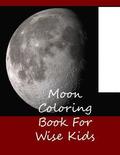 Moon Coloring Book For Wise Kids
