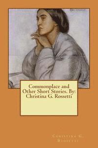 Christina G. Rossetti - Commonplace and Other Short Stories. By: Christina G. Rossetti, Häftad. Tillgänglighet: Lägg i varukorg