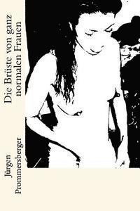 Jürgen Prommersberger - Die Brüste von ganz normalen Frauen, Häftad