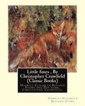 Little foxes, By Christopher Crowfield (Classic Books): Harriet Elisabeth Beecher Stowe her Pen name, Christopher Crowfield.