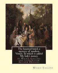 Arthur Hopkins, Wilkie Collins - The haunted hotel; a mystery of modern Venice. To which is added My lady's money: ( illustrated )by Wilkie Collins and illustrator Arthur Hopkins, (18, Häftad. Tillgänglighet: Lägg i varukorg