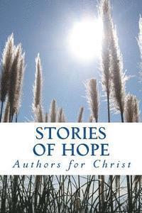 Authors for Christ - Stories Of Hope: Powerful Testimonies of Encouragement, Häftad