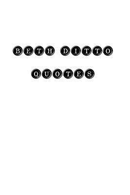 Beth Ditto - Beth Ditto Quotes: Beth Ditto, quotes, quotations, famous quotes, Häftad