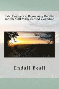Endall Beall - False Prophecies, Reassessing Buddha, and the Call to the Second Cognition, Häftad