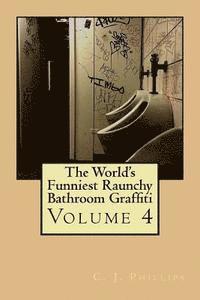 C. J. Phillips - The World's Funniest Raunchy Bathroom Graffiti: Volume 4, Häftad. Tillgänglighet: Lägg i varukorg
