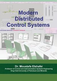 Moustafa Elshafei - Modern Distributed Control Systems: A comprehensive coverage of DCS technologies and standards, Häftad. Tillgänglighet: Lägg i varukorg