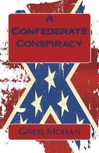 Greg Moran - A Confederate Conspiracy, Häftad. Tillgänglighet: Lägg i varukorg