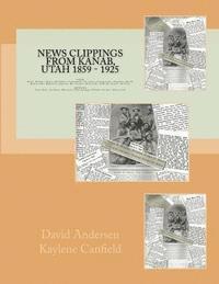 Kaylene Canfield, David Andersen - News Clippings from Kanab, Utah 1859 - 1925, Häftad