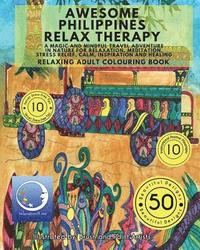 RELAXING Adult Colouring Book: Awesome Philippines Relax Therapy - A Magic and Mindful Travel Adventure in Nature for Relaxation, Meditation, Stress