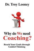 Why Do We Need Coaching?: Reaching your goals through guided thinking