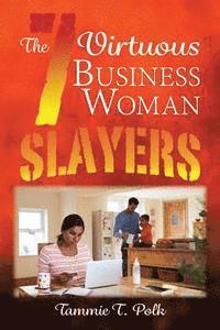 Tammie T. Polk - The 7 Virtuous Business Woman Slayers: The 7 Deadly Copouts, Häftad. Tillgänglighet: Lägg i varukorg