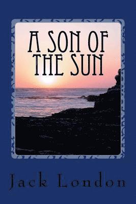 Jack London, Angel Sanchez - A Son of the Sun, Häftad. Tillgänglighet: Lägg i varukorg