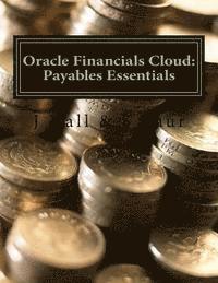 S. Kaur, J. Hall - Oracle Financials Cloud: Payables Essentials, Häftad